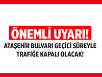 ATAŞEHİR BULVARI 27- 30 EKİM TARİHLERİ ARASINDA TRAFİĞE KAPALI OLACAK