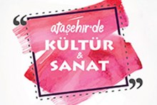 ATAŞEHİR YILI KÜLTÜR SANATLA KAPATIYOR