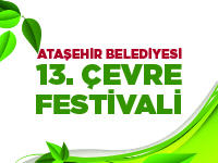 “ATAŞEHİR BELEDİYESİ 13. ÇEVRE FESTİVALİ”NDE SEN DE YERİNİ AL
