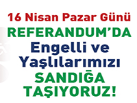 REFERANDUM’DA ENGELLİ VE YAŞLILARIMIZI SANDIĞA TAŞIYORUZ!